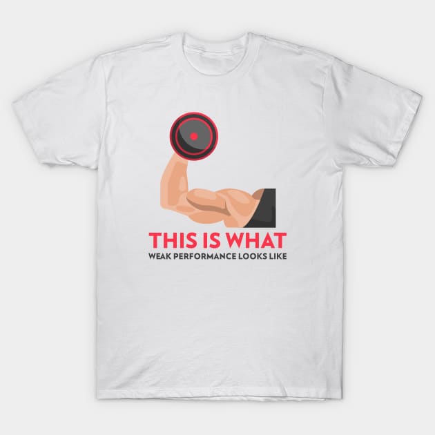 This is what weak performance looks like T-Shirt T-Shirt by E-Skateboardsgermany